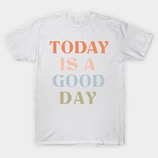 Today is good day T-Shirt